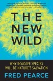 The New Wild: Why Invasive Species Will Be Nature&#039;s Salvation