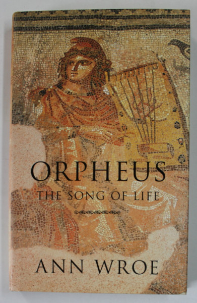 ORPHEUS , THE SONG OF LIFE by ANN WROE , 2011