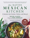 Native Mexican Cuisine: Cooking, Culture, Mezcal, and History