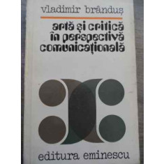 Arta Si Critica In Perspectiva Comunicationala - Vladimir Brandus ,525033