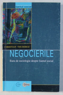 NEGOCIERILE - ESEU DE SOCIOLOGIE DESPRE LIANTUL SOCIAL de CHRISTIAN THUDEROZ , 2000 foto