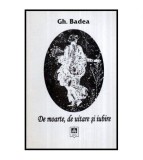 Gh. Badea - De moarte ,de uitare si iubire - 116425