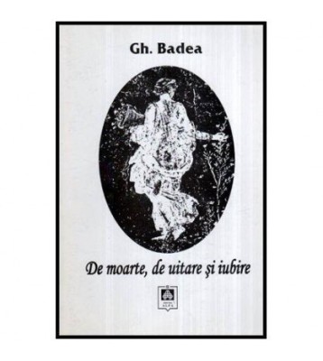 Gh. Badea - De moarte ,de uitare si iubire - 116425 foto