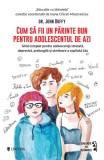 Cum sa fii un parinte bun pentru adolescentul de azi Dr. John Duffy Carti Parenting Non-fictiune Paperback brosat