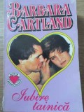 Iubire Tainica - Barbara Cartland, Colosseum 1994, Roman de Dragoste, Beletristica, Paperback