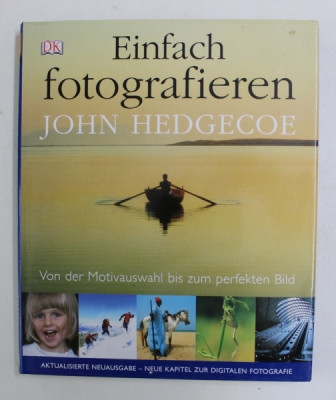 EINFACH FOTOGRAFIEREN von JOHN HEDGECOE , VON DER MOTIVAUSWAHL BIS ZUM PERFEKTEN BILD , 2005 foto