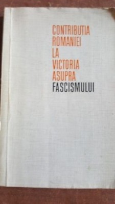 Contributia Romaniei la victoria asupra fascismului foto