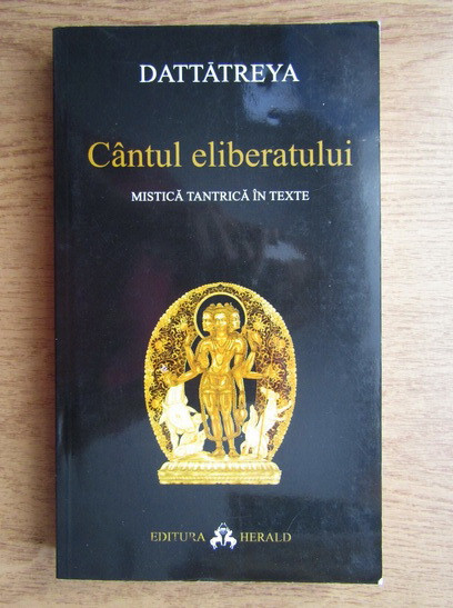 Cantul Eliberatului. Mistica Tantrica in texte - Dattatreya