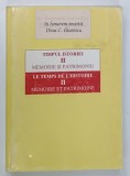TIMPUL ISTORIEI , VOLUMUL II : MEMORIE SI PATRIMONIU , IN HONOREM EMERITI DINU C. GIURESCU , de IOAN SCURTU si MIHAI SORIN RADULESCU , 1998