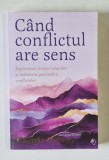 CAND CONFLICTUL ARE SENS , EXPLORAREA STIINTEI RELATIILOR SI MAIESTRIA GESTIONARII CONFLICTELOR de GASPAR GYORGY , 2025