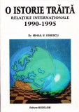 AS - MIHAIL E. IONESCU - O ISTORIE TRAITA RELATIILE INTERNATIONALE 1990 - 1995