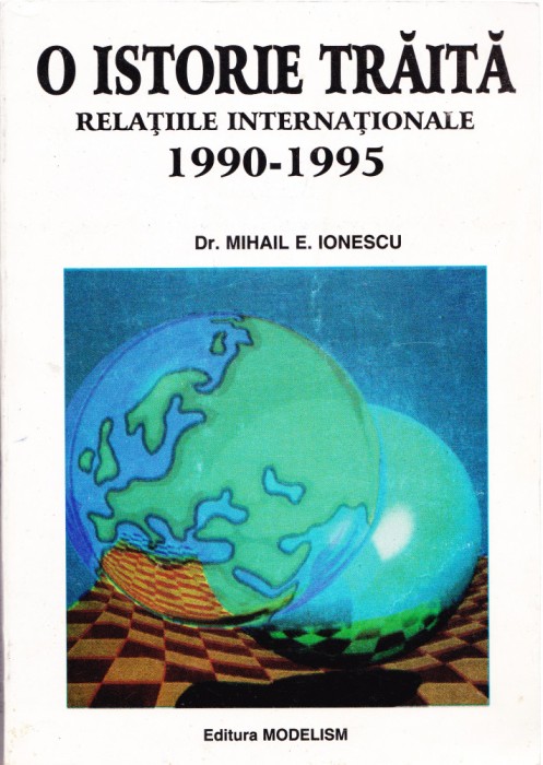 AS - MIHAIL E. IONESCU - O ISTORIE TRAITA RELATIILE INTERNATIONALE 1990 - 1995