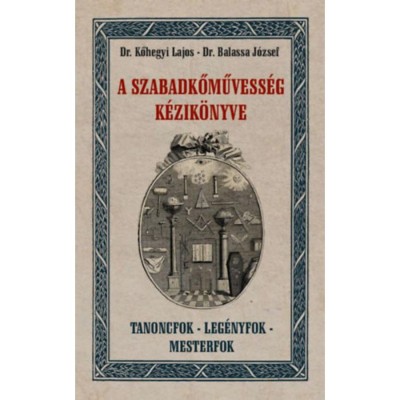 A szabadkőművess&amp;eacute;g k&amp;eacute;zik&amp;ouml;nyve - Dr. Balassa J&amp;oacute;zsef foto
