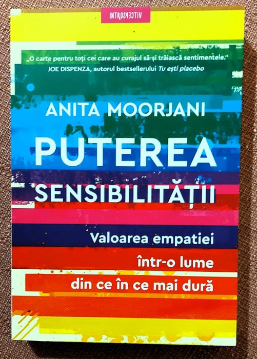 Puterea sensibilitatii. Valoarea empatiei intr-o lume din ce in ce mai dura. Editura Litera, 2021 - Anita Moorjani