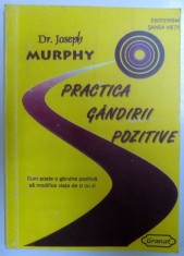 PRACTICA GANDIRII POZITIVE - CUM POATE O GANDIRE POZITIVA SA MODIFICE VIATA DE ZI CU ZI de JOSEPH MURPHY foto