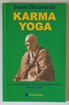 KARMA YOGA , CALEA COMUNIUNII SPONTANE CU DUMNEZEU PRIN ACTIUNE de SWAMI SHIVANANDA foto