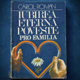 Cumpara ieftin IUBIREA, ETERNA POVESTE - PRO FAMILIA - CAROL ROMAN