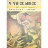 V. Voiculescu - Iubire magica. Zahei Orbul (Editia: 1982)