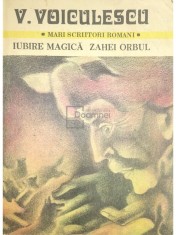 V. Voiculescu - Iubire magica. Zahei Orbul (Editia: 1982)