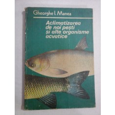 Aclimatizarea de noi pesti si alte organisme acvatice - Gheorghe I. MANEA (dedicatie si autograf)