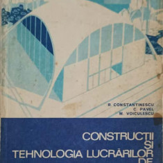 CONSTRUCTII SI TEHNOLOGIA LUCRARILOR DE CONSTRUCTII. MANUAL PENTRU LICEE ANII IV SI V-R. CONSTANTINESCU, C. PAVE