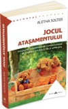 Jocul atasamentului. Rezolvarea problemelor de comportament ale copilului prin joaca, ras si conectare &ndash; Aletha Solter