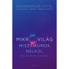 Mikrovil&aacute;g misztikumok n&eacute;lk&uuml;l &eacute;s a harmadik kvant&aacute;l&aacute;s - Kaslik Gyula: H&aacute;rom a magyar igazs&aacute;g - Rockenbauer Antal