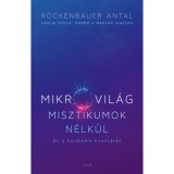 Mikrovil&aacute;g misztikumok n&eacute;lk&uuml;l &eacute;s a harmadik kvant&aacute;l&aacute;s - Kaslik Gyula: H&aacute;rom a magyar igazs&aacute;g - Rockenbauer Antal