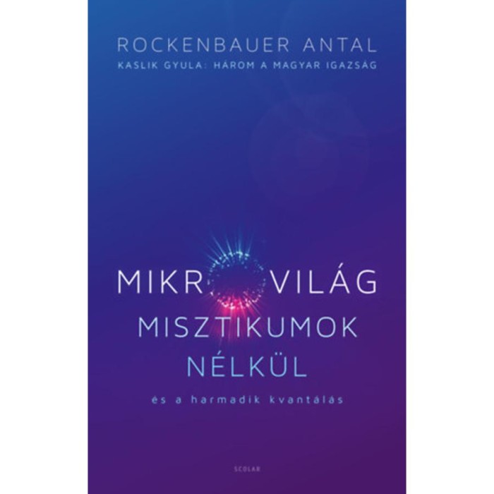 Mikrovil&aacute;g misztikumok n&eacute;lk&uuml;l &eacute;s a harmadik kvant&aacute;l&aacute;s - Kaslik Gyula: H&aacute;rom a magyar igazs&aacute;g - Rockenbauer Antal
