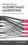 Introduction to Algorithmic Marketing Artificial Intelligence for Marketing Operations