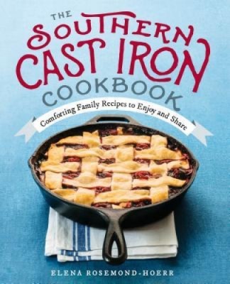 The Southern Cast Iron Cookbook: Comforting Family Recipes to Enjoy and Share foto