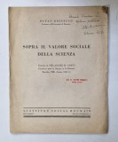 SOPRA IL VALORE SOCIALE DELLA SCIENZA di OCTAV ONICESCU , TEXT IN LIMBA ITALIANA , 1936 , DEDICATIE *