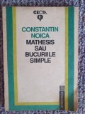 Constantin Noica - Mathesis sau bucuriile simple (1992), 94 pag, stare f buna, Alb, L