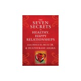 Seven Secrets to Healthy, Happy Relationships