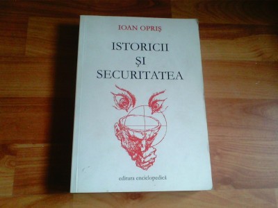 ISTORICII SI SECURITATEA -IOAN OPRIS -VOL1 foto