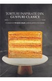 Torturi inspirate din gusturi clasice