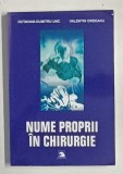 NUME PROPRII IN CHIRURGIE de OCTAVIAN - DUMITRU UNC si VALENTIN ORBEANU , 2005