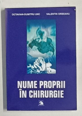 NUME PROPRII IN CHIRURGIE de OCTAVIAN - DUMITRU UNC si VALENTIN ORBEANU , 2005 foto