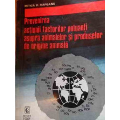 Prevenirea Actiunii Factorilor Poluanti Asupra Animalelor Si - Mitica D. Rapeanu ,529510