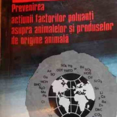 Prevenirea Actiunii Factorilor Poluanti Asupra Animalelor Si - Mitica D. Rapeanu ,529510