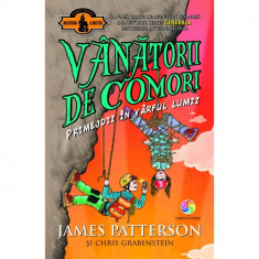 Vanatorii de comori vol. 4 primejdii in varful lumii - James Patterson, Chris Grabenstein