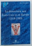 LA DEMOCRATIE AUX ETATS-UNIS ET EN EUROPE ( 1918 - 1989 ) par MARC NOUSCHI , 1999