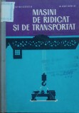 Masini de Ridicat si de Transportat - E. Stoicescu/ A. Antoniu