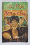 HARRY POTTER , POCALUL DE FOC , EDITIA A III - A de J. K. ROWLING , 2007 *EDITIE BROSATA , *MICI DEFECTE COPERTA