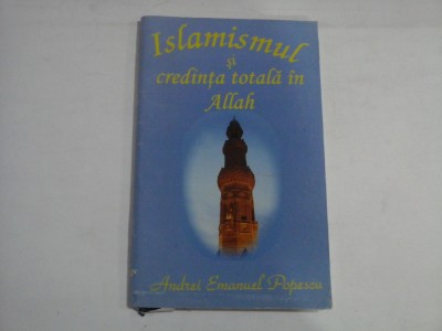 ISLAMISMUL SI CREDINTA TOTALA IN ALLAH - ANDREI EMANUEL POPESCU foto