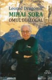 Cumpara ieftin Mihai Sora. Omul dialogal/Leonid Dragomir