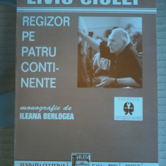 Ileana Berlogea - Liviu Ciulei, regizor pe patru continente