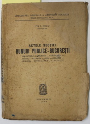 ACTELE SECTIEI BUNURI PUBLICE - BUCURESTI ( 9 MANASTIRI ) de ION L. SUCU , ARHIVAR SEF , 1949 , DEDICATIE * , VEZI DESCRIEREA ! foto