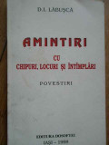 Amintiri Cu Chipuri, Locuri Si Intimplari Povestiri - D.i. Labusca ,281618, 1998