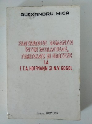 Alexandru Mica - Fantasticul romantic intre miraculos, terifianti si grotesc foto